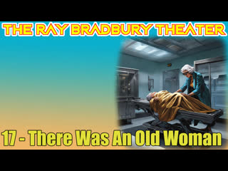 the ray bradbury theater 17 there was an old woman